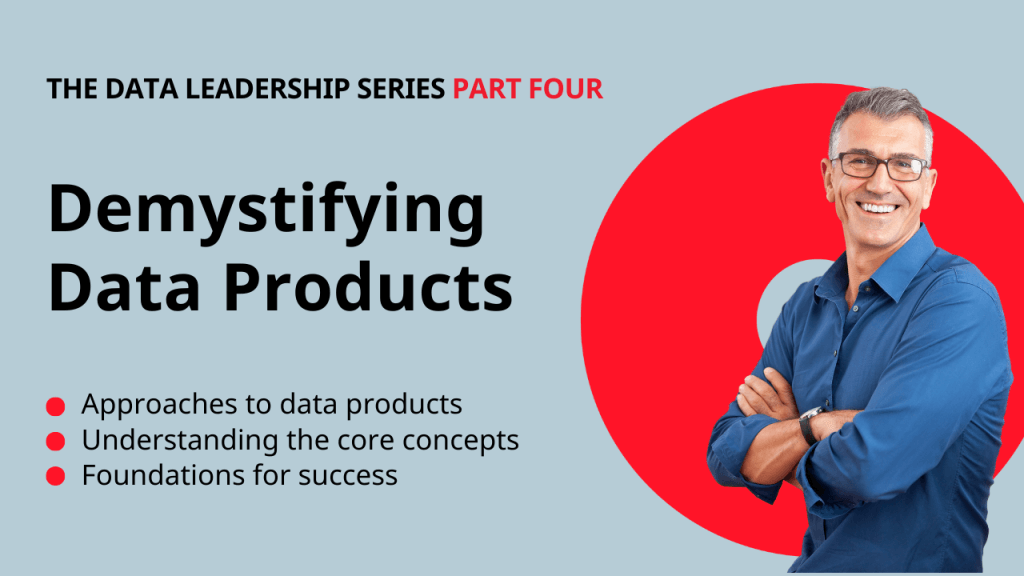 The Data Leadership Webinar Series: Demystifying Data Products